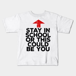 Stay In School Or This Could Be You Kids T-Shirt